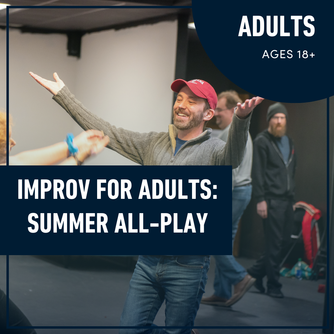 Improv for Adults: Summer All Play (Ages 18+) Improv for Adults: Summer All Play (Ages 18+)