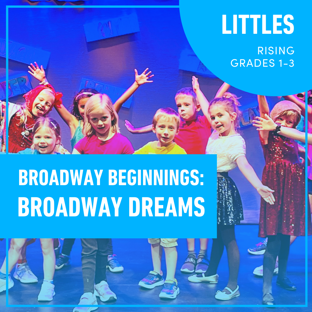 Summer Camp: Broadway Beginnings: Broadway Dreams (Rising Grades 1-3) Summer Camp: Broadway Beginnings: Broadway Dreams (Rising Grades 1-3)