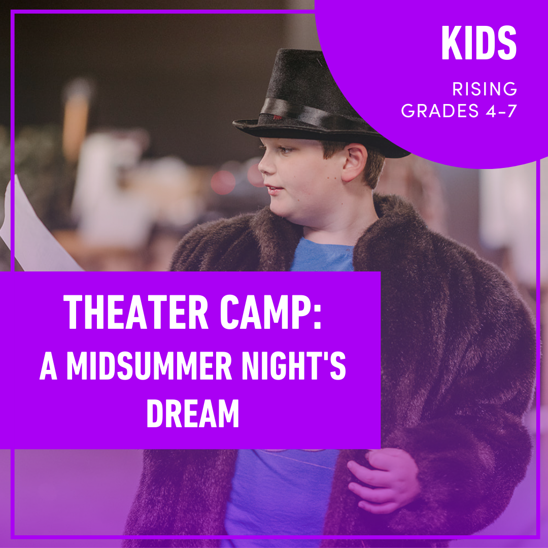 Summer Camp: Theater Camp for Kids: A Midsummer Night’s Dream (Rising Grades 4-7) Summer Camp: Theater Camp for Kids: A Midsummer Night’s Dream (Rising Grades 4-7)